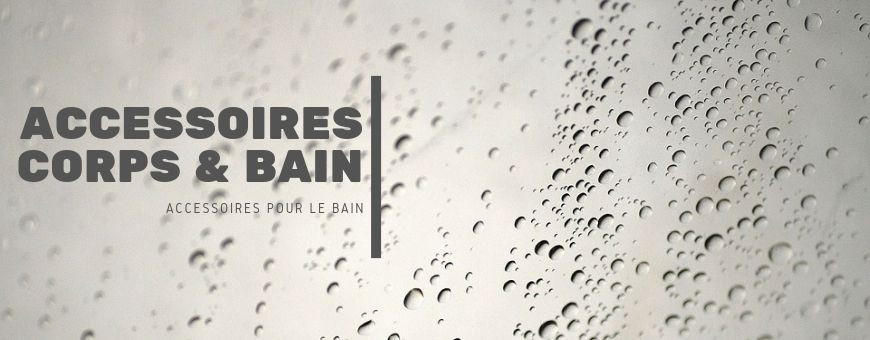 Accessoires Corps & Bain